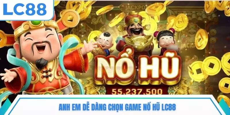 Anh em dễ dàng chọn game nổ hũ LC88