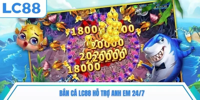 Bắn cá LC88 hỗ trợ anh em 24/7