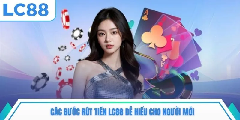 Các bước rút tiền LC88 dễ hiểu cho người mới