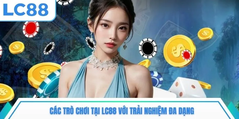 Các trò chơi tại LC88 với trải nghiệm đa dạng