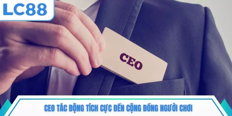 CEO tác động tích cực đến cộng đồng người chơi