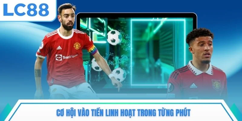 Cơ hội vào tiền linh hoạt trong từng phút