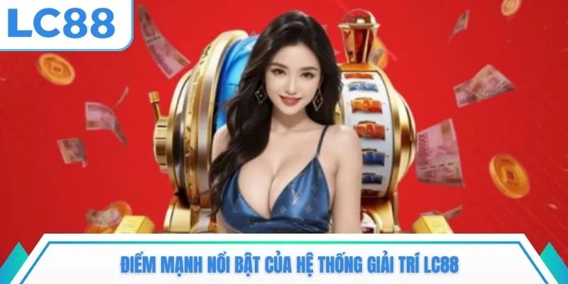Điểm mạnh nổi bật của hệ thống giải trí LC88