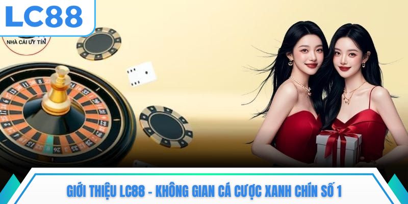 Giới thiệu LC88 – Không gian cá cược xanh chín số 1