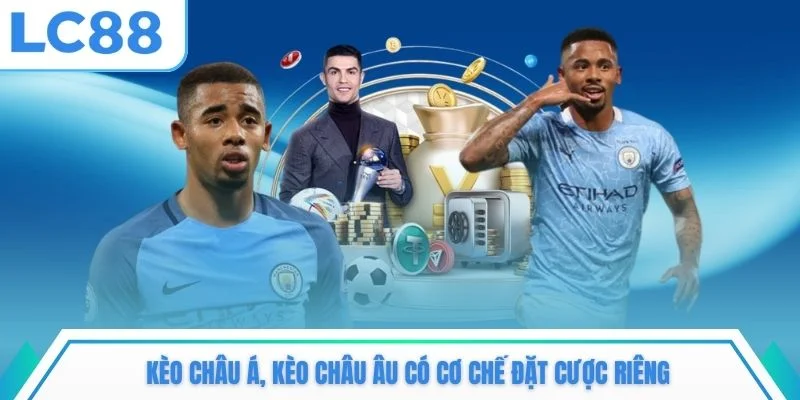 Kèo châu Á, kèo châu Âu có cơ chế đặt cược riêng