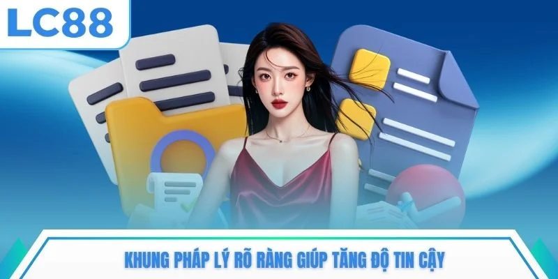 Khung pháp lý rõ ràng giúp tăng độ tin cậy