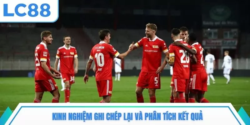 Kinh nghiệm ghi chép lại và phân tích kết quả