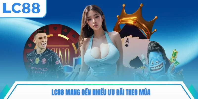 LC88 mang đến nhiều ưu đãi theo mùa