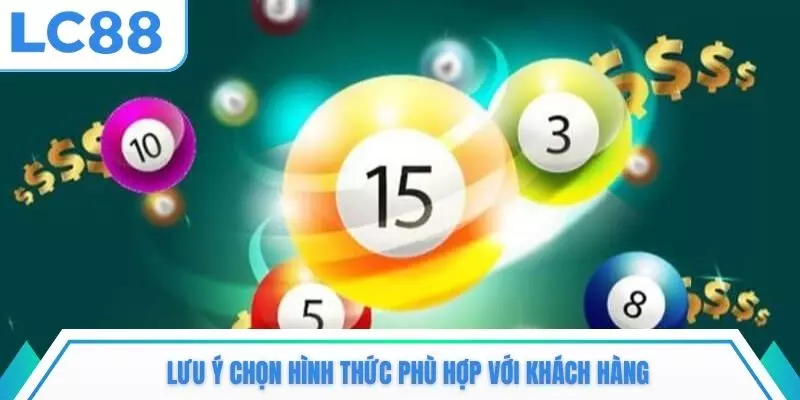 Lưu ý chọn hình thức phù hợp với khách hàng
