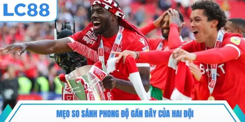 Mẹo so sánh phong độ gần đây của hai đội