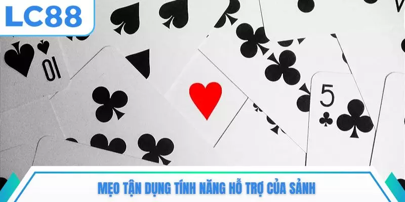 Mẹo tận dụng tính năng hỗ trợ của sảnh