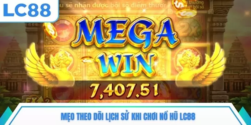 Mẹo theo dõi lịch sử khi chơi nổ hũ LC88