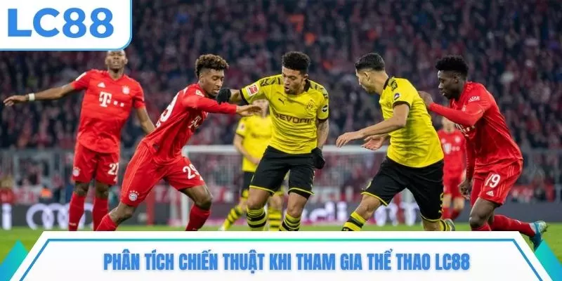 Phân tích chiến thuật khi tham gia thể thao LC88