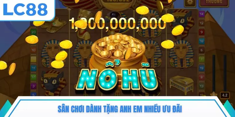 Sân chơi dành tặng anh em nhiều ưu đãi