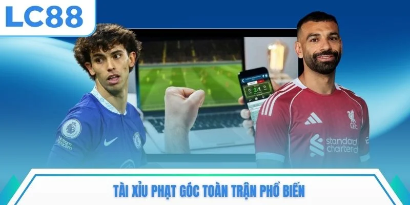 Tài xỉu phạt góc toàn trận phổ biến