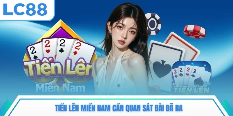 Tiến lên miền Nam cần quan sát bài đã ra