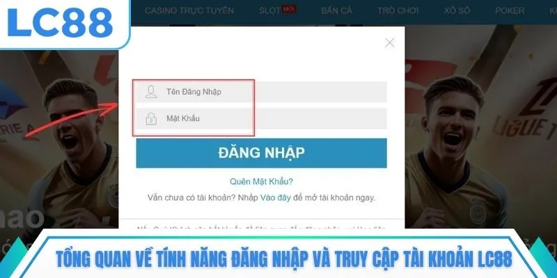 Tổng quan về tính năng đăng nhập và truy cập tài khoản LC88