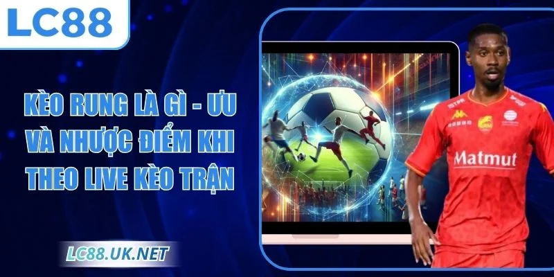 Kèo rung là gì